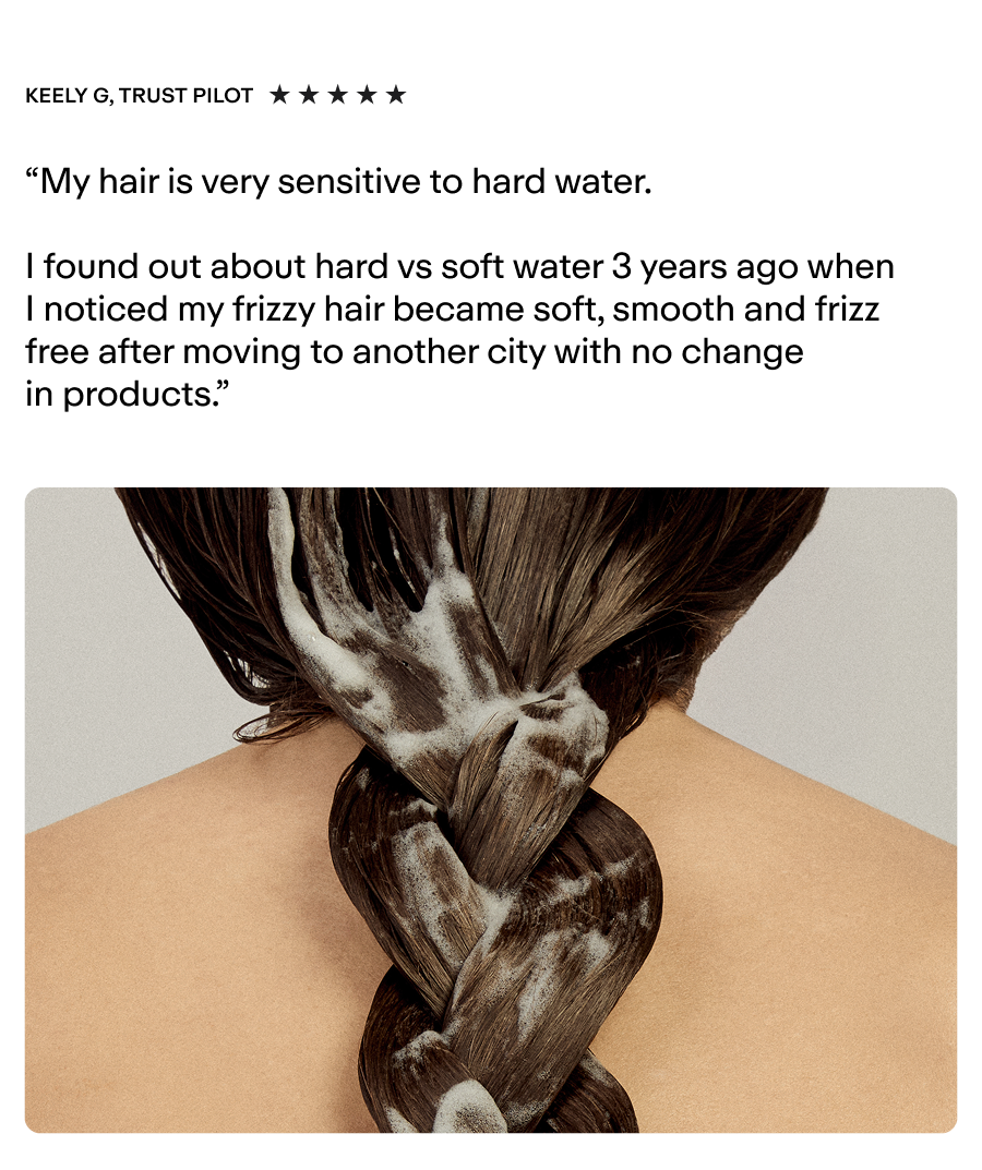 Keely's testimonial "My hair is very sensitive to hard water."