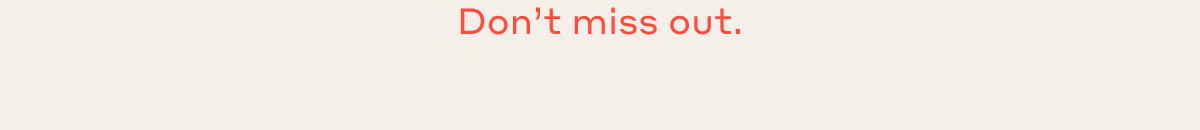 Don't miss out.