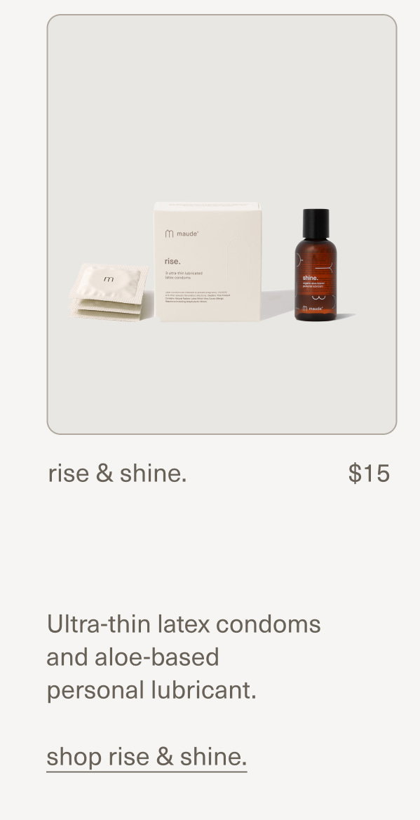 rise & shine. | $15 | Ultra-thin latex condoms and aloe-based  personal lubricant. | shop rise & shine.