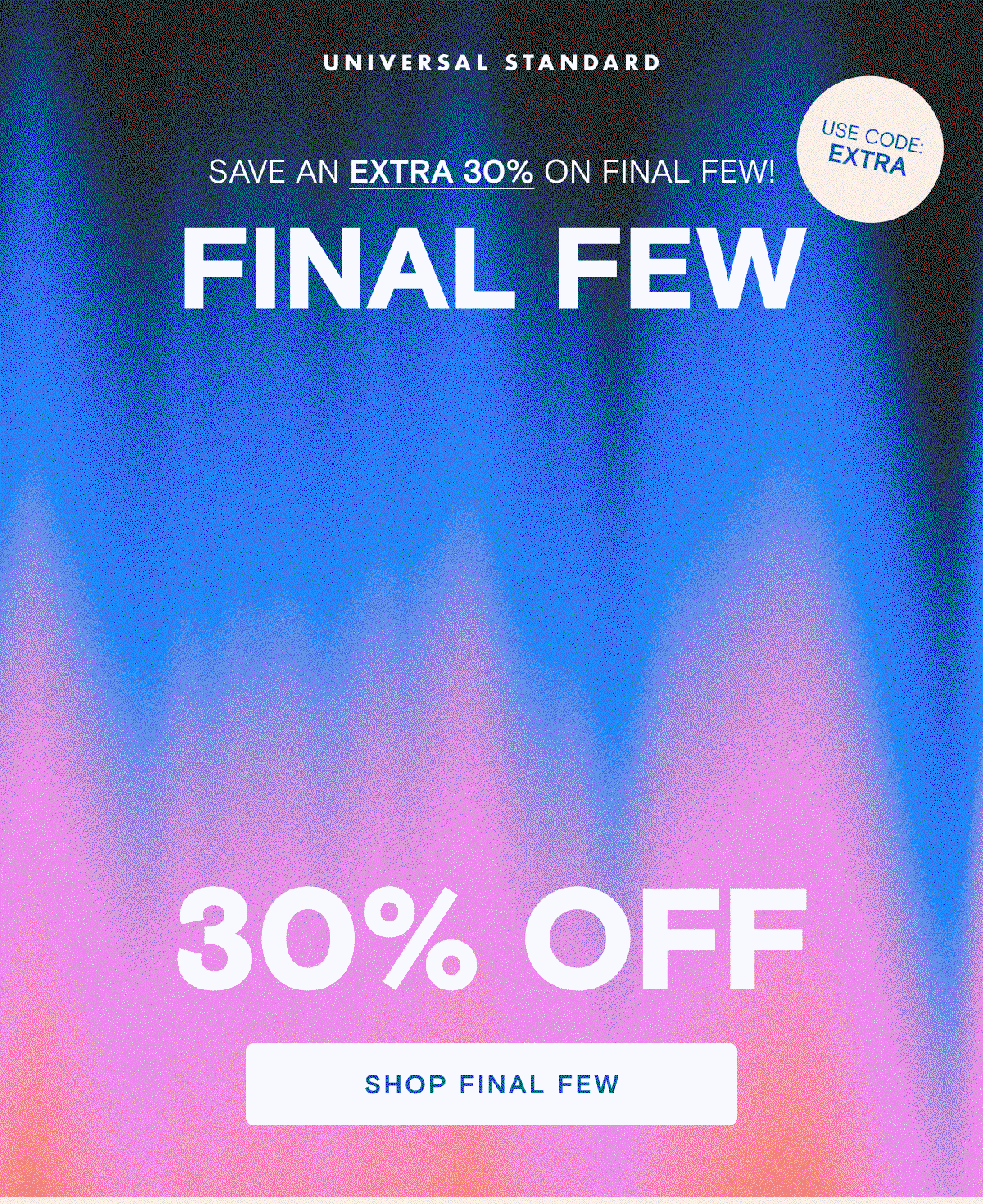 Extra 30% off Final Few