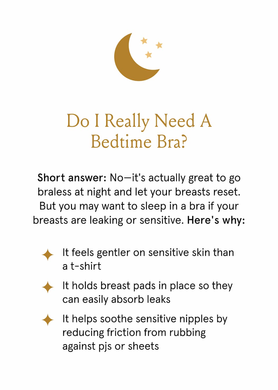 Do I really need a bedtime bra? Short answer: no - it's actually great to go braless at night and let your breasts reset. 