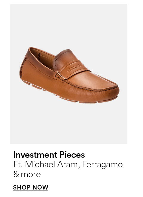 Investment pieces - Ft. Michael Aram, Ferragamo & more - SHOP NOW >