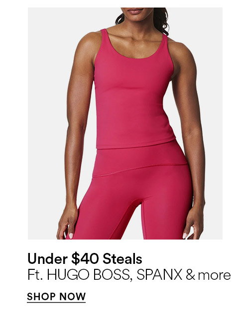Under $40 steals - Ft. HUGO BOSS, SPANX & more - SHOP NOW >