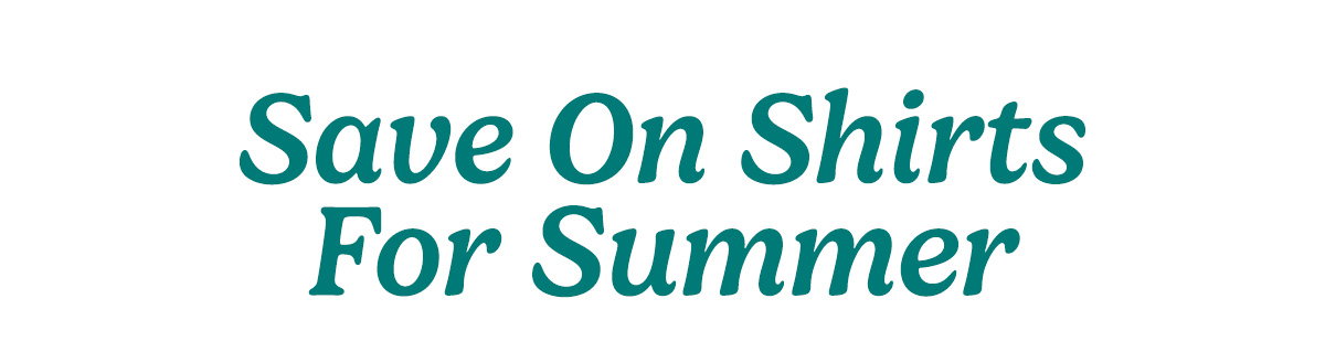 Save on Shirts for Summer. Shop Clearance.