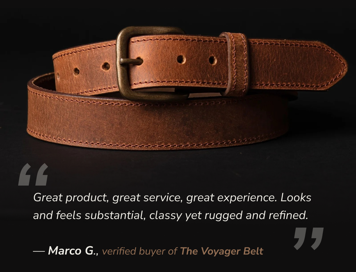 "Great product, great service, great experience. Looks and feels substantial, classy yet rugged and refined." — Marco G., verified buyer of The Voyager Belt 