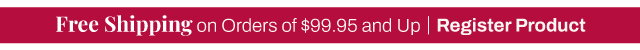 Free Shipping on orders for $99.95 and Up. Register Product.