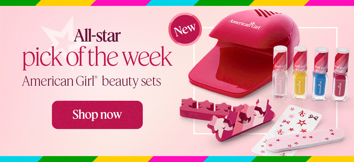 All-star pick of the week. American Girl® beauty sets Shop now