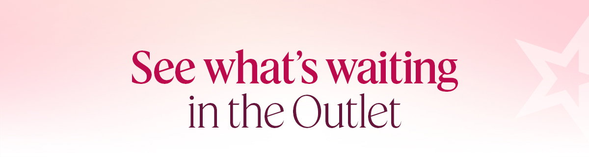 See what's waiting in the Outlet