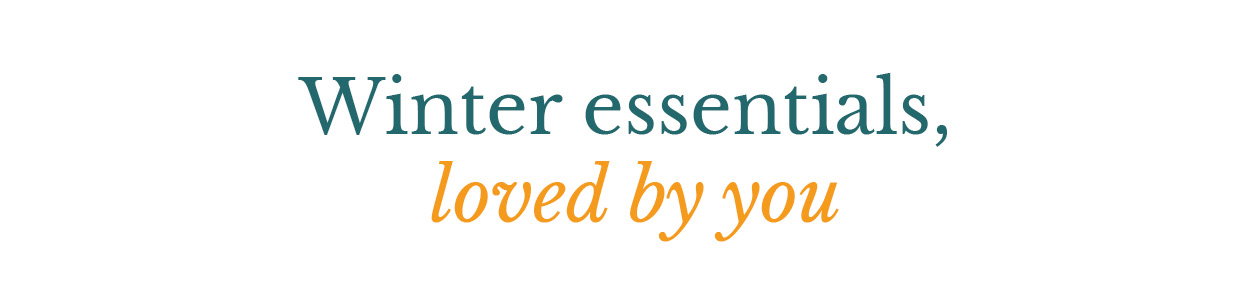 Winter essentials, loved by you