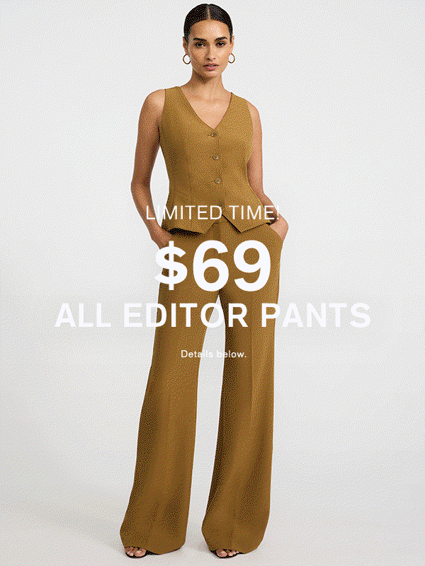 Limited Time! $69 All Editor Pants