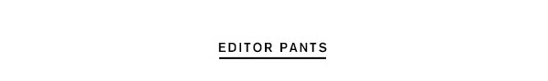 Shop Editor Pants