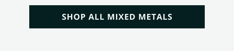 Click here to shop all mixed metals