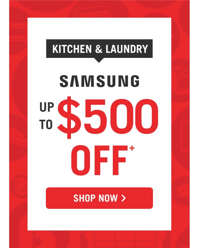 Up to $500 off Samsung Kitchen and Laundry Appliances.