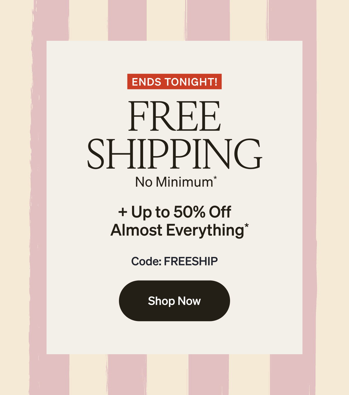 Free Shipping (No Minimum) + Up to 50% Off Almost Everything