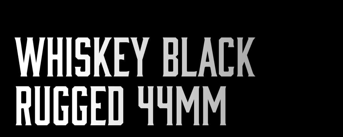 Whiskey Black Rugged 44mm- Shop Now