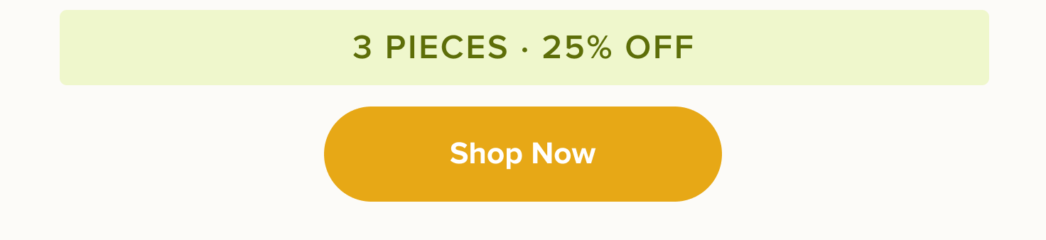 3 pieces · 25% off, < Shop Now > 
