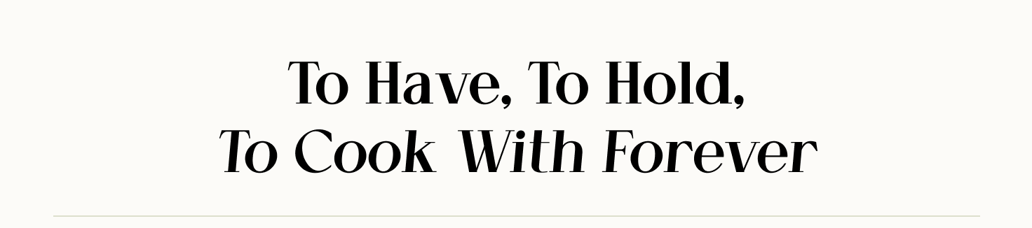 To Have, To Hold, To Cook With Forever
