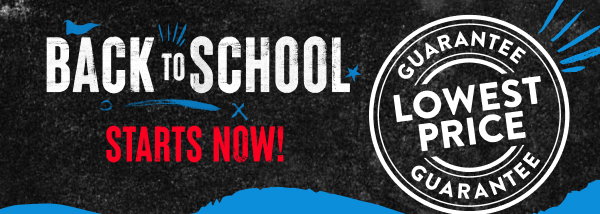 Back to School Lowest Price Guarantee Learn More