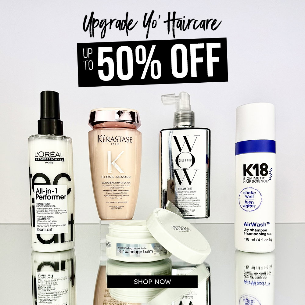 Upgrade yo Haircare Up to 50% Off