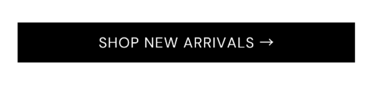 SHOP NEW ARRIVALS