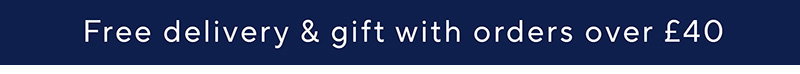 Free delivery & gift with orders over £40