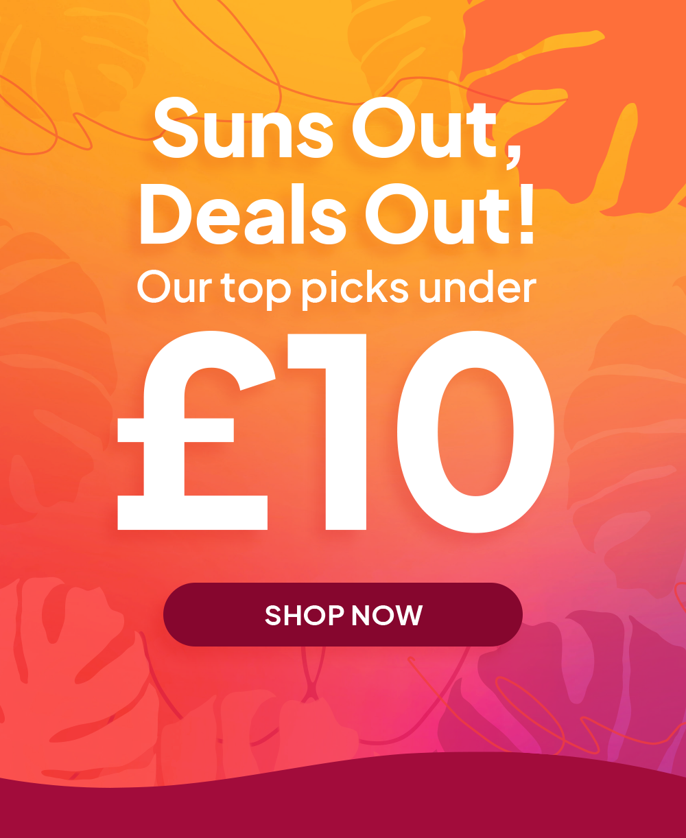 Suns out, deals out! Our top picks under £10 Shop Now