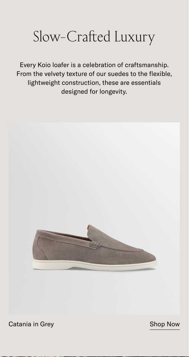 Slow-Crafted Luxury Every Koio loafer is a celebration of craftsmanship. From the velvety texture of our suedes to the flexible, lightweight construction, these are essentials designed for longevity.