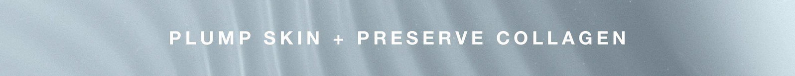 plump skin + preserve collagen