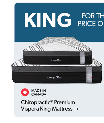 King for a Queen on Black and White Label Mattresses. Featured Chiropractic Premium Vispera King Mattress. Made in Canada. Click to shop