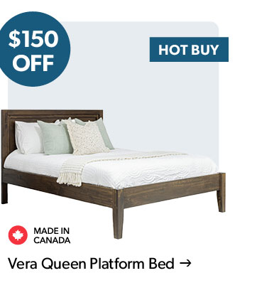 HOT BUY. 150 dollars off.  Featured Vera Queen Platform Bed. Made in Canada. Click to shop.