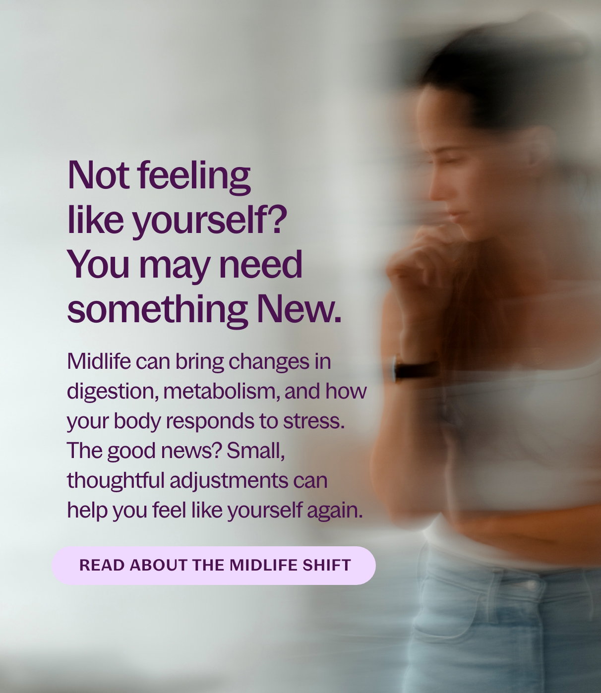 Not feeling like yourself? You may need something New.