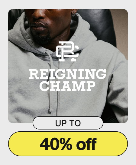Reigning Champ | Up to 40% off