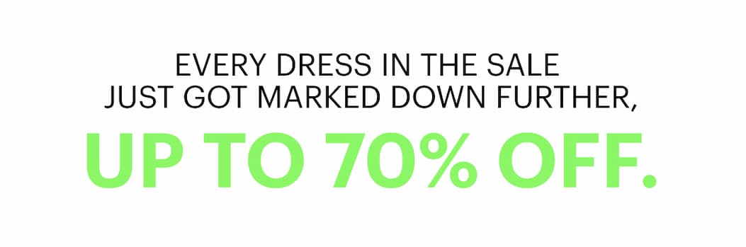Every dress in the sale just got marked down further, up to 70% off. 
