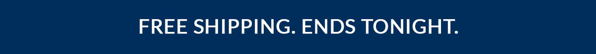 Free Shipping. Ends Tonight.