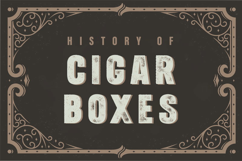 History of Cigar Boxes 