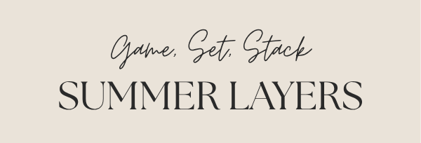 Game Set Stack | Summer Layers | Bestsellers