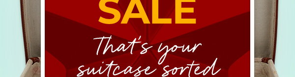 Summer Sale That's your suitcase sorted