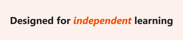 Designed for independent learning
