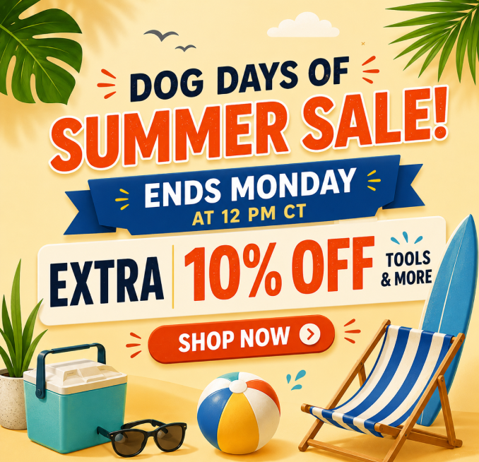 Dog Days of Summer Sale - Extra 10% off tools & more