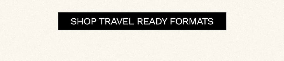 Shop Travel Ready Formats
