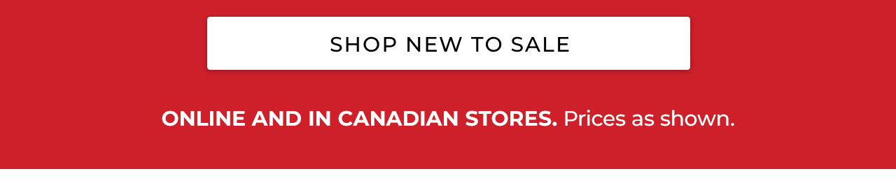 Shop new to sale. Online and in stores. Prices as shown.