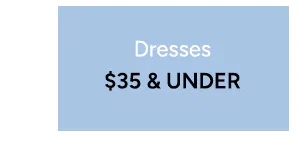 Dresses  $35 and under