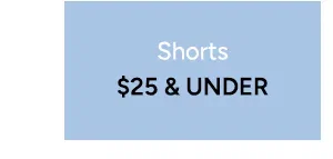 Shorts $25 and under