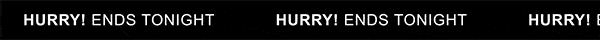 A scrolling banner that repeatedly says "Hurry! Ends tonight"