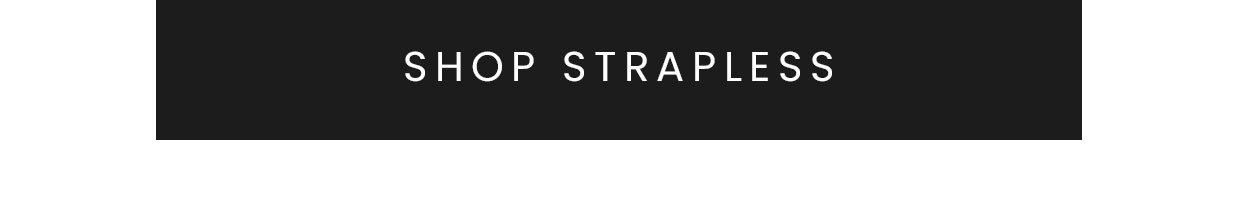 Shop strapless >