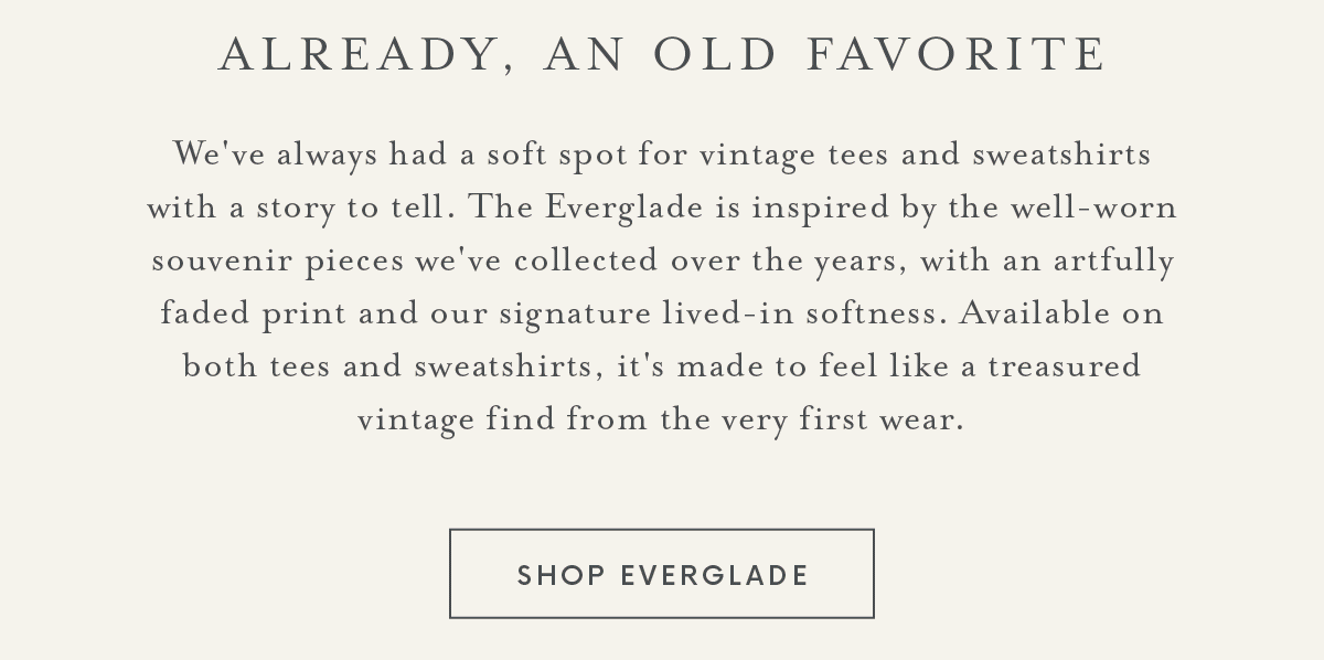 A promotional text describing Everglade vintage-inspired tees and sweatshirts, highlighting their soft feel and artfully faded prints, with a "Shop Everglade" button below.