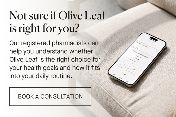 Our registered pharmacists can help you understand whether Olive Leaf is the right choice for your health goals and how it fits into your daily routine.