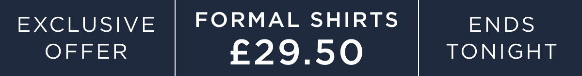 | Exclusive Offer Formal shirts £29.50 | Ends tonight