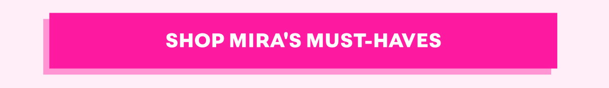 Shop Mira's Must-Haves