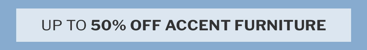 up to 50% off accent furniture